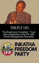Trust Us: The Road Less Travelled - Trust and Leadership in the IFP with Prince Mangosuthu Buthelezi