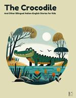 The Crocodile And Other Bilingual Italian-English Stories for Kids