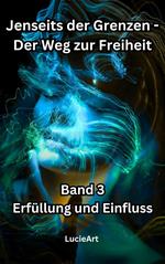 Jenseits der Grenzen, Band 3: Erfüllung und Einfluss