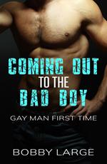 Coming Out to the Bad Boy - Gay Man First Time