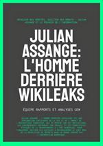 Julian Assange: L'homme derrière WikiLeaks