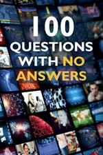 100 Questions with No Answers