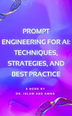 Prompt Engineering for AI Techniques, Strategies, and Best Practice