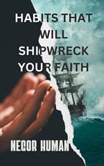 Habits that will shipwreck your faith