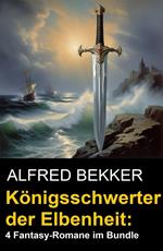 Königsschwerter der Elbenheit: 4 Fantasy-Romane im Bundle