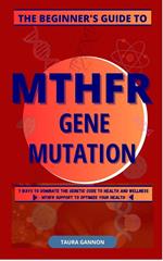 Beginner's Guide to MTHFR Gene Mutation