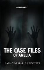 The Case Files of Amelia Paranormal Detective.
