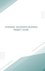 From Idea to Success: A Comprehensive Guide to Planning and Executing a New Project
