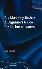 Bookkeeping Basics: A Beginner's Guide for Business Owners