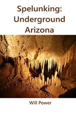 Spelunking: Underground Arizona