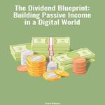 The Dividend Blueprint: Building Passive Income in a Digital World