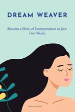 Dream Weaver: Become a Hero of Interpretation in Just Two Weeks