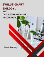 Evolutionary Biology and The Mechanisms of Speciation.