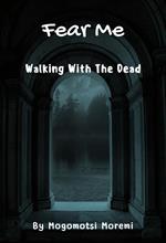 Fear Me: Walking With The Dead