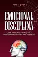 Emocional Disciplina Dominando sua sinfonia interior harmonizando emoções para o sucesso