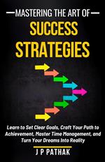 Mastering The Art of Success Strategies