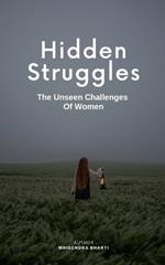 Hidden Struggles; The Unseen Challenges Of Women