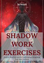 Shadow Work Exercises: Step-by-Step Exercises for Exploring and Integrating Your Inner Darkness