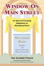 Window on Main Street: 35 Years of Creating Happiness at Disneyland Park