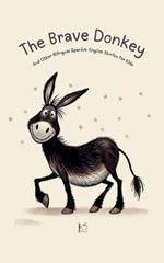 The Brave Donkey And Other Bilingual Spanish-English Stories for Kids