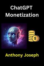 ChatGPT Monetization - Strategies for Maximizing Your Earnings