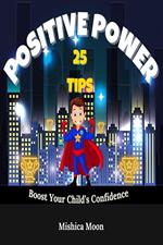 Positive Power - 25 Tips to Boost Your Child's Confidence