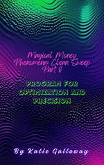 Magical Money Phenomena: Clean Sweep Part 8 Program for Optimization and Precision