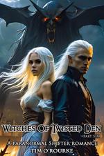 Witches of Twisted Den (Part Six): A Paranormal Shifter Romance
