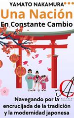 Una Nación En Constante Cambio: Navegando por la encrucijada de la tradición y la modernidad japonesa