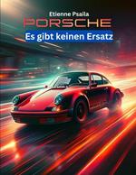 Porsche: Es gibt keinen Ersatz: Eine illustrierte Geschichte