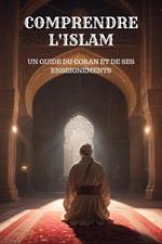Comprendre l'Islam - Un Guide du Coran et de Ses Enseignements