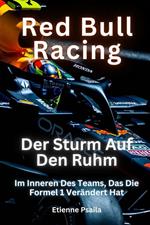 Red Bull Racing: Der Sturm Auf Den Ruhm: Im Inneren Des Teams, Das Die Formel 1 Verändert Hat