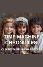 The Time Machine Chronicles: Old Testament Characters