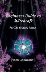 Beginners Guide To Witchcraft - For The Solitary Witch