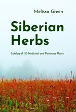 Siberian Herbs: Catalog of 150 Medicinal and Poisonous Plants