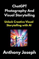 ChatGPT Photography And Visual Storytelling Prompts - Unlock Creative Visual Storytelling with AI