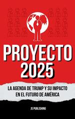 Proyecto 2025: La Agenda de Trump y Su Impacto en el Futuro de América