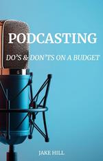 Podcasting Do's and Don'ts On a Budget