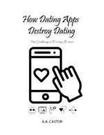 How Dating Apps Destroy Dating - The Challenge of Finding a Partner