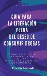 Guía Para La Liberación Plena Del Deseo de Consumir Drogas