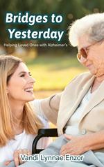 Bridges to Yesterday: Helping Loved Ones with Alzheimer’s