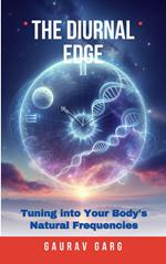 The Diurnal Edge: Tuning into Your Body's Natural Frequencies