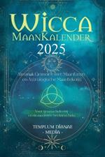 Wicca Maankalender - 2025: Almanak Grimoire met Maanfasen en Astrologische Maantekens, Voor groene hekserij en de moderne heidense heks