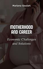 Motherhood and Career: Economic Challenges and Solutions