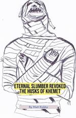 Eternal Slumber Revoked: The Husks Of Khemet