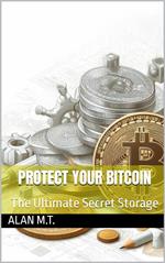 Protect Your Bitcoin - The Ultimate Secret Storage