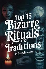 Top 15 Bizarre Rituals and Traditions