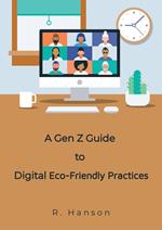 A Gen Z Guide to Digital Eco-Friendly Practices