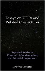 Essays on UFOs and Related Conjectures: Reported Evidence, Theoretical Considerations, and Potential Importance