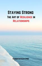 Staying Strong The Art of Resilience in Relationships